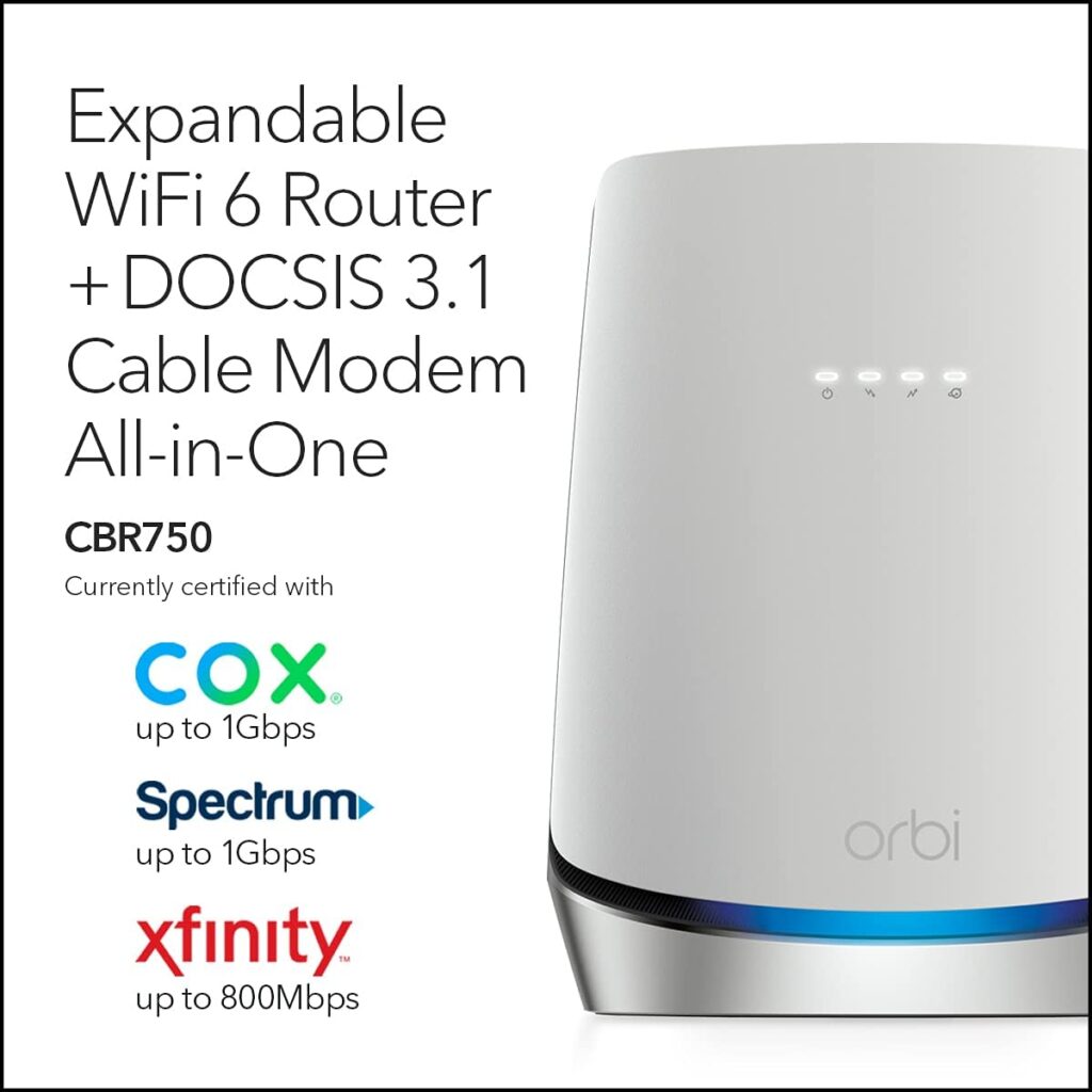 NETGEAR Orbi WiFi 6 Router with DOCSIS 3.1 Built-in Cable Modem (CBR750) | Covers up to 2,500 sq. ft. 40+ Devices | AX4200 (Up to 4.2Gbps) NETGEAR Orbi WiFi 6 Router with DOCSIS 3.1 Built-in Cable Modem (CBR750) | Covers up to 2,500 sq. ft. 40+ Devices | AX4200 (Up to 4.2Gbps)
